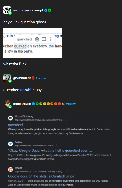 op: hey quick question gdocs: what hte fuck. image of a gdocs correction saying querched instead of quirked. image also shows a google result for querched.
