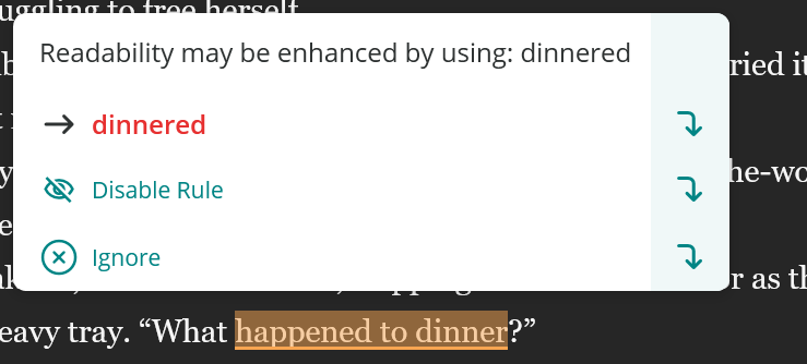 readability may be enhanced by using: dinnered (rather than "what happened to dinner, say what dinnered")